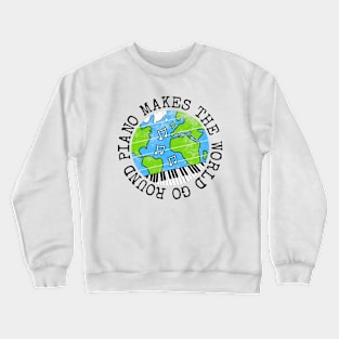 Piano Makes The World Go Round, Pianist Earth Day Crewneck Sweatshirt